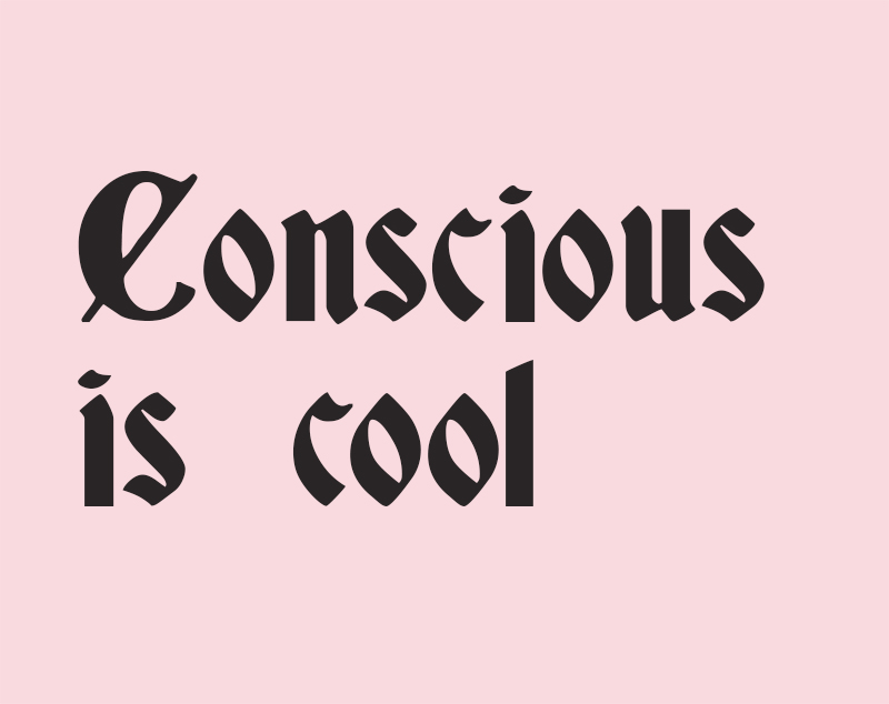 Conscious is cool 